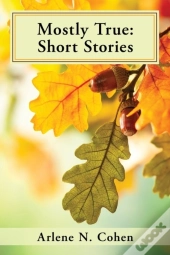 Mostly True: Short Stories