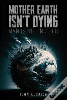 Mother Earth Isnâ€™T Dying