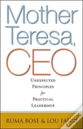 Mother Teresa, Ceo: Unexpected Principles For Practical Leadership