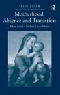 Motherhood, Absence And Transition - Preview