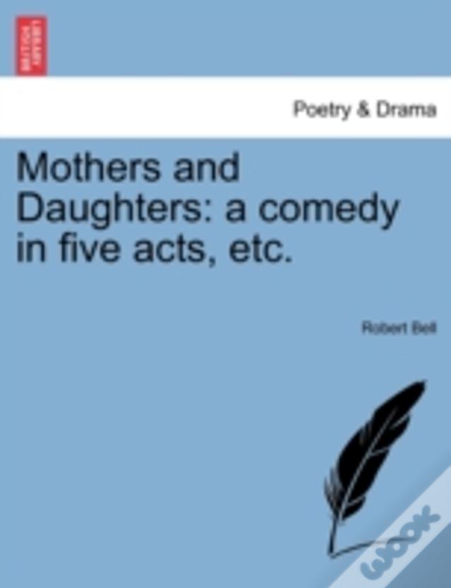 Mothers And Daughters: A Comedy In Five Acts, Etc.