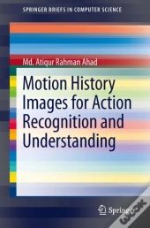 Motion History Images For Action Recognition And Understanding