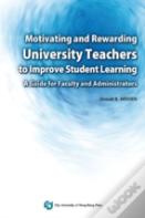 Motivating And Rewarding University Teachers To Improve Student Learning