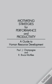 Motivating Strategies For Performance And Productivity