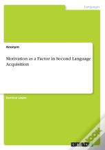 Motivation As A Factor In Second Language Acquisition