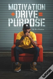 Motivation + Drive   Purpose