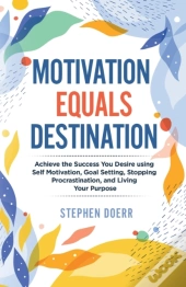 Motivation Equals Destination