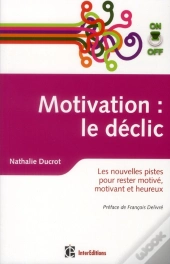 Motivation : Le Déclic ; Comment Rester Motivé, Motivant Et Heureux Avec...
