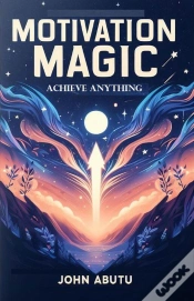 Capa do artigo Motivation Magic: Achieve Anything