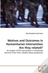 Motives And Outcomes In Humanitarian Intervention 'Are They Related?