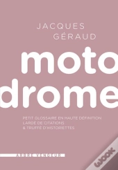Motodrome ; Petit Dico En Haute Définition Lardé De Citations & Truffé D'Historiettes
