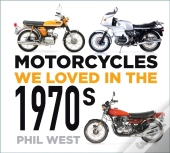 Motorcycles We Loved In The 1970s