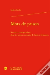 Mots De Prison - Secrets Et Transgressions Dans Les Lettres Carcerales De Sade E - Secrets Et Transg