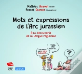 Mots Et Expressions De L'Arc Jurassien : À La Découverte De La Langue Régionale
