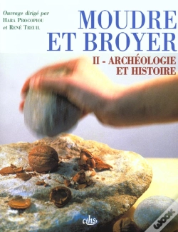 Capa do artigo Moudre Et Broyer T.2 ; Archéologie Et Histoire