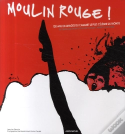Capa do artigo Moulin Rouge ! : 120 Ans En Images Du Cabaret Le Plus Célèbre Du Monde