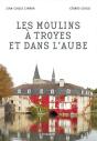 Moulins À Troyes Et Dans L'Aube (Les) - Preview