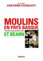 Moulins En Pays Basque Et Béarn ; Labourd, Basse-Navarre, Soule - Preview