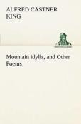 Mountain Idylls, And Other Poems