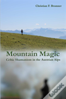 Mountain Magic : Celtic Shamanism In The Austrian Alps