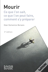 Mourir : Ce Que L'On Sait, Ce Que L'On Peut Faire, Comment S'Y Préparer (3e Édition)