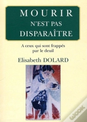 Mourir N'Est Pas Disparaitre; À Ceux Qui Sont Frappés Par Le Deuil.
