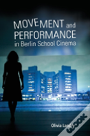 Movement And Performance In Berlin School Cinema