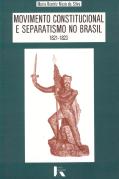 Movimento Constitucional e Separatismo no Brasil 1821-1823