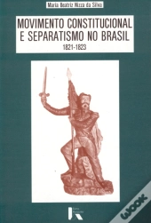 Movimento Constitucional e Separatismo no Brasil 1821-1823