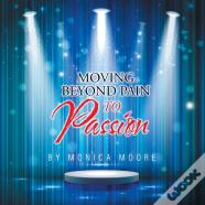 Moving Beyond Pain To Passion