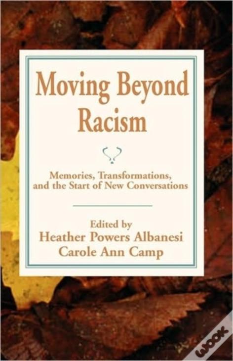Moving Beyond Racism: Memories, Transformations, And The Start Of New Conversations