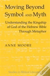 Moving Beyond Symbol And Myth