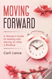 Moving Forward: A Woman'S Guide To Heali