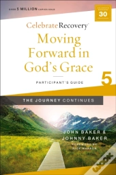 Moving Forward In God'S Grace: The Journey Continues, Participant'S Guide 5