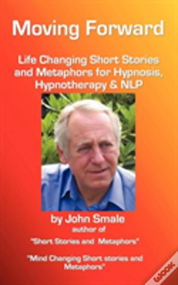 Capa do artigo Moving Forward, Life Changing Short Stories And Metaphors For Hypnosis, Hypnotherapy & Nlp