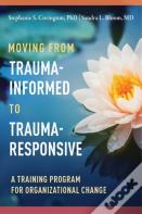 Moving From Trauma-Informed To Trauma-Responsive