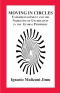 Moving In Circles. Underdevelopment And The Narrative Of Uncertainty In The Global Periphery