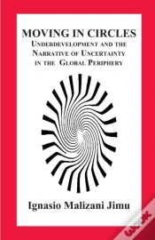 Capa do artigo Moving In Circles. Underdevelopment And The Narrative Of Uncertainty In The Global Periphery
