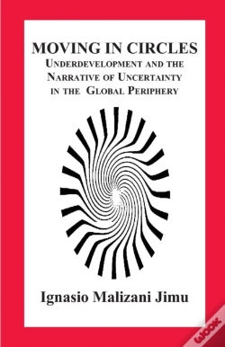 Capa do artigo Moving In Circles. Underdevelopment And The Narrative Of Uncertainty In The Global Periphery