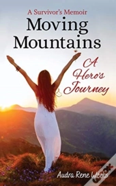 Moving Mountains: A Hero'S Journey