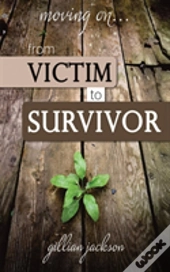 Moving On...From Victim To Survivor