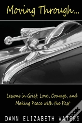 Moving Through: Lessons In Grief, Love,