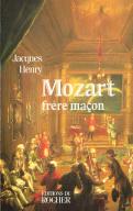 Mozart, Frere Macon - La Symbolique Maconnique Dans L'Oeuvre De Mozart