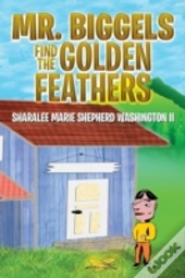 Mr. Biggels Find The Golden Feathers