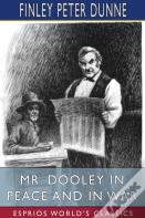 Mr. Dooley In Peace And In War (Esprios Classics)