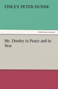 Mr. Dooley In Peace And In War