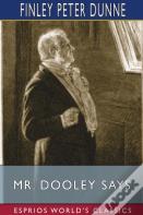 Mr. Dooley Says (Esprios Classics)