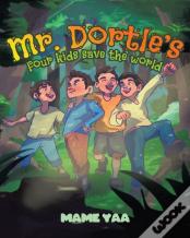 Mr. Dortle'S Four Kids Save The World