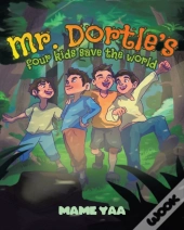 Mr. Dortle'S Four Kids Save The World