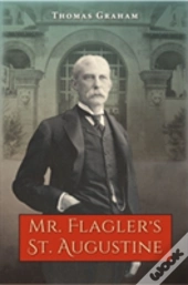 Mr. Flagler'S St. Augustine
